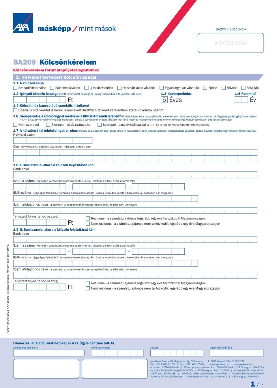 2 Igényelt kölcsön összege (Az itt feltüntetett összeghez utólag hozzáadjuk a folyósítási jutalékot) 1.