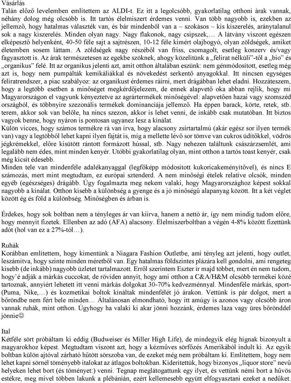 Nagy flakonok, nagy csipszek, A látvány viszont egészen elképesztő helyenként, 40-50 féle sajt a sajtrészen, 10-12 féle kimért olajbogyó, olyan zöldségek, amiket életemben sosem láttam.