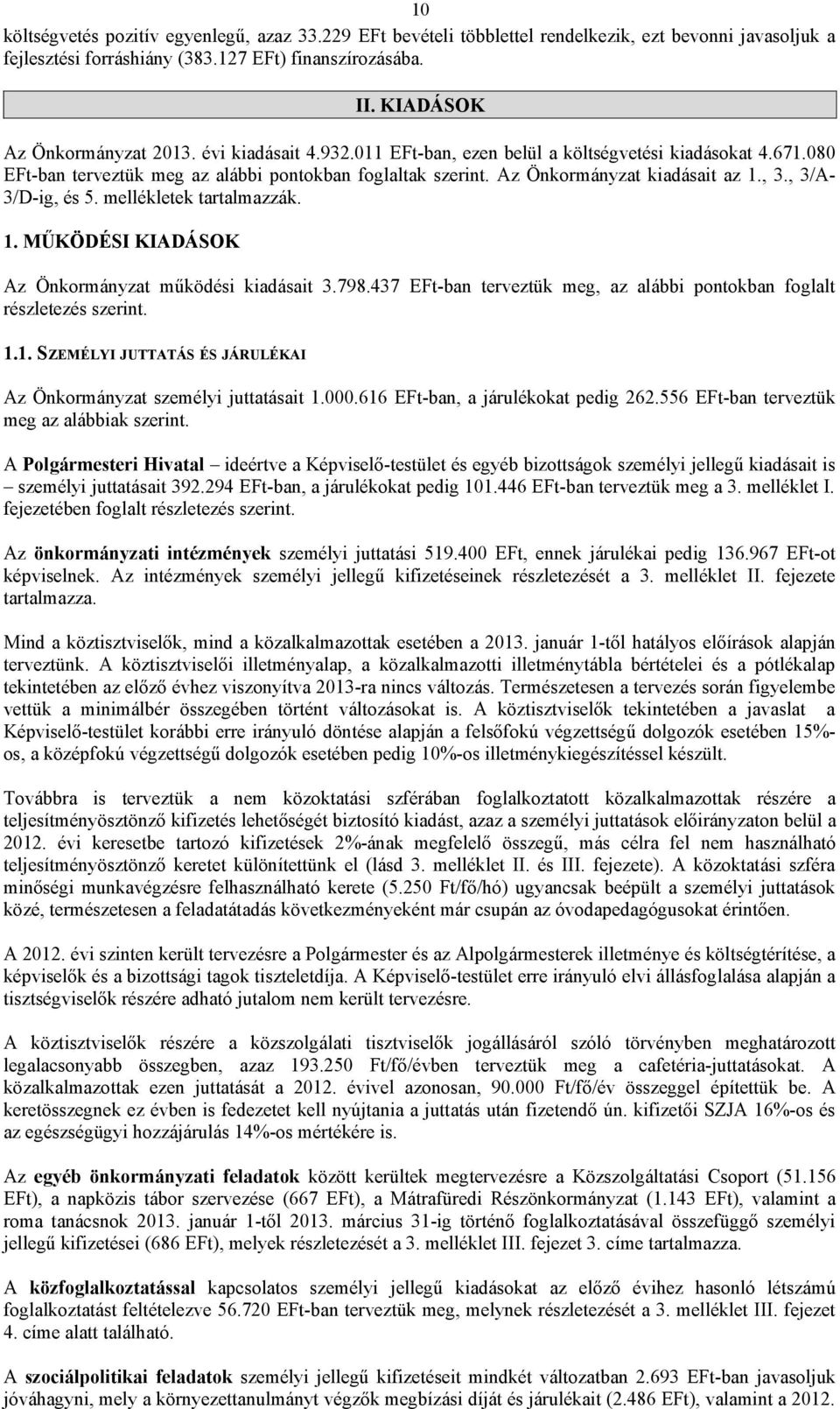 mellékletek tartalmazzák. 1. MŰKÖDÉSI KIADÁSOK Az Önkormányzat működési kiadásait 3.798.437 EFt-ban terveztük meg, az alábbi pontokban foglalt részletezés szerint. 1.1. SZEMÉLYI JUTTATÁS ÉS JÁRULÉKAI Az Önkormányzat személyi juttatásait 1.