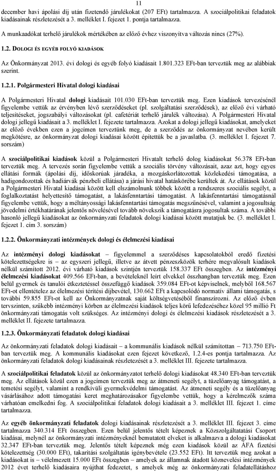 323 EFt-ban terveztük meg az alábbiak szerint. 1.2.1. Polgármesteri Hivatal dologi kiadásai A Polgármesteri Hivatal dologi kiadásait 101.030 EFt-ban terveztük meg.