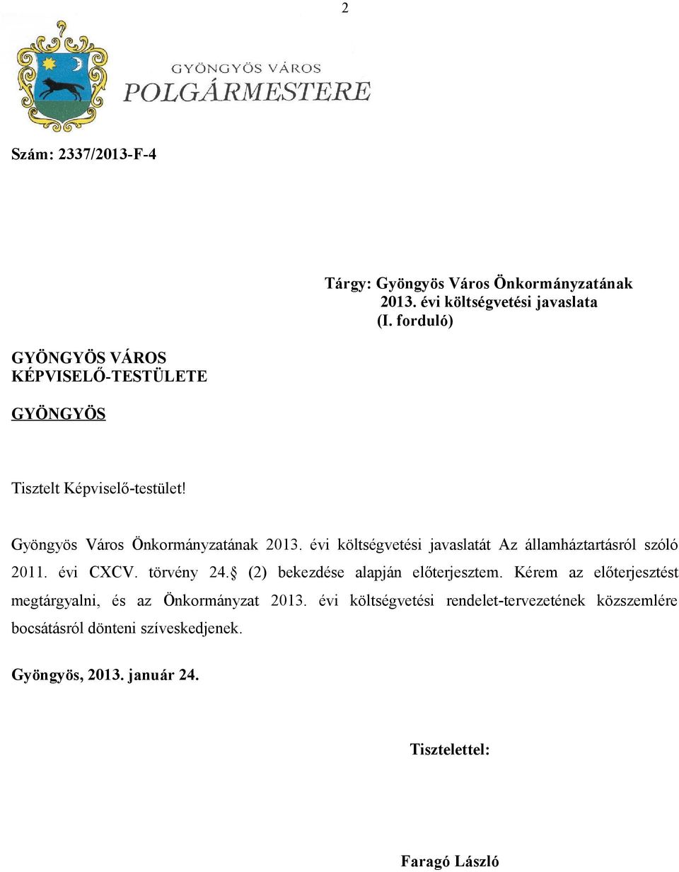 évi költségvetési javaslatát Az államháztartásról szóló 2011. évi CXCV. törvény 24. (2) bekezdése alapján előterjesztem.