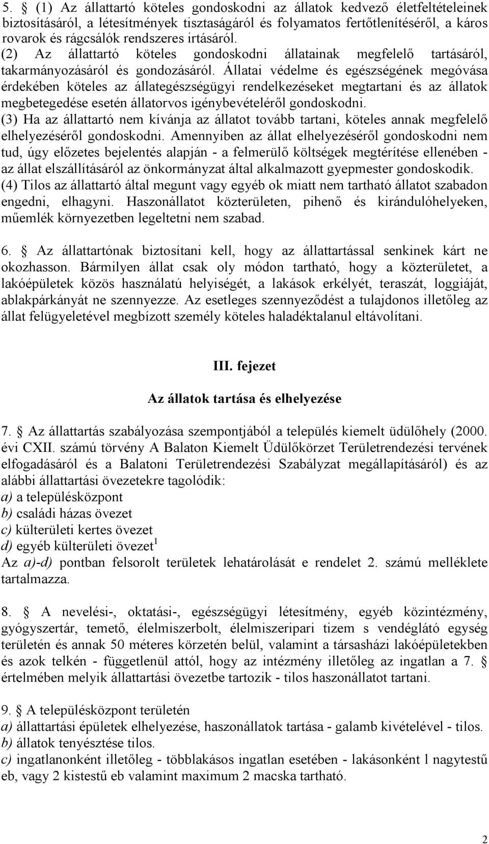 Állatai védelme és egészségének megóvása érdekében köteles az állategészségügyi rendelkezéseket megtartani és az állatok megbetegedése esetén állatorvos igénybevételéről gondoskodni.