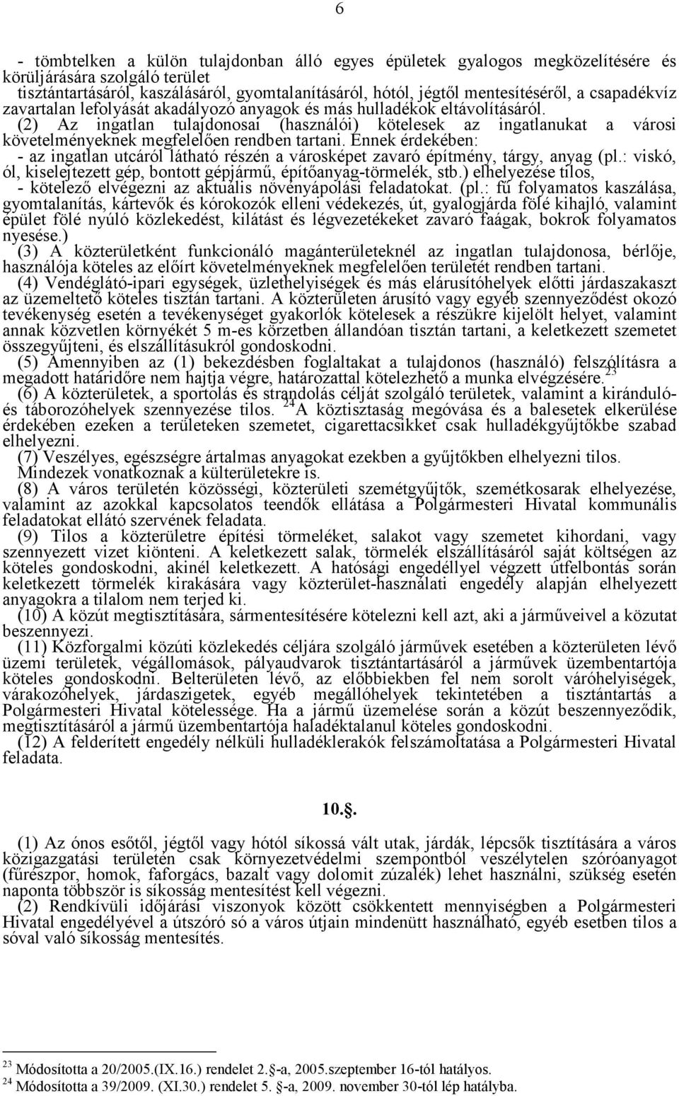 (2) Az ingatlan tulajdonosai (használói) kötelesek az ingatlanukat a városi követelményeknek megfelelően rendben tartani.