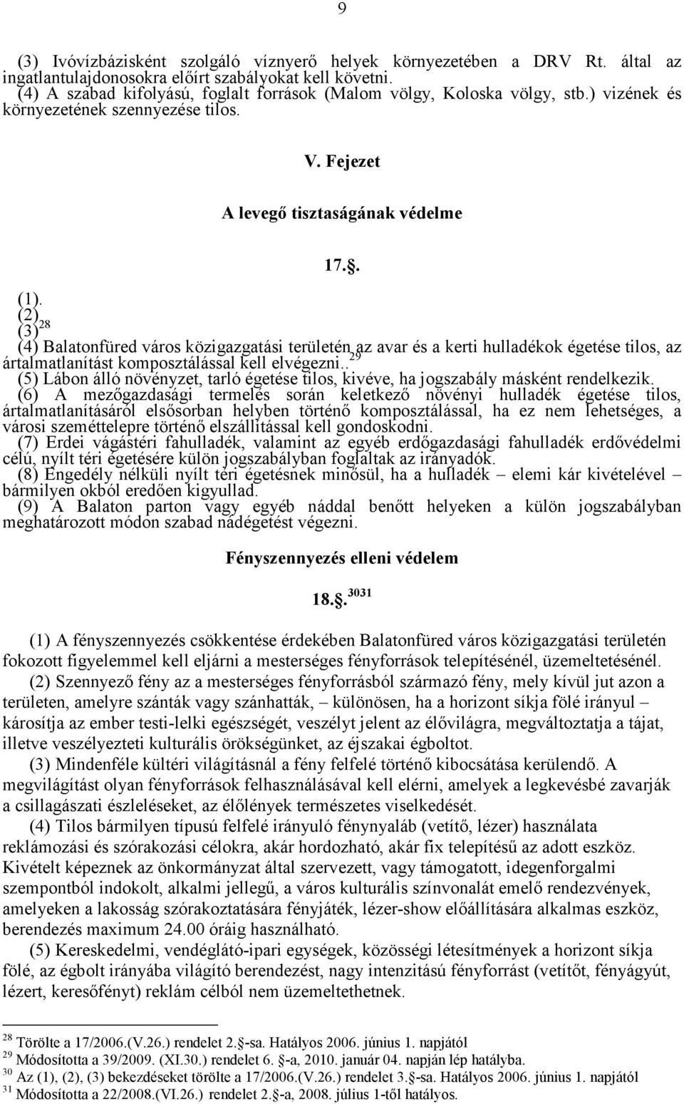 (2) (3) 28 (4) Balatonfüred város közigazgatási területén az avar és a kerti hulladékok égetése tilos, az ártalmatlanítást komposztálással kell elvégezni.