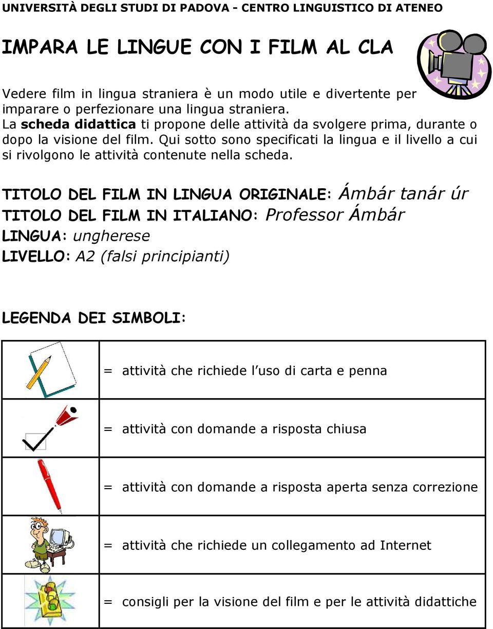 Qui sotto sono specificati la lingua e il livello a cui si rivolgono le attività contenute nella scheda.