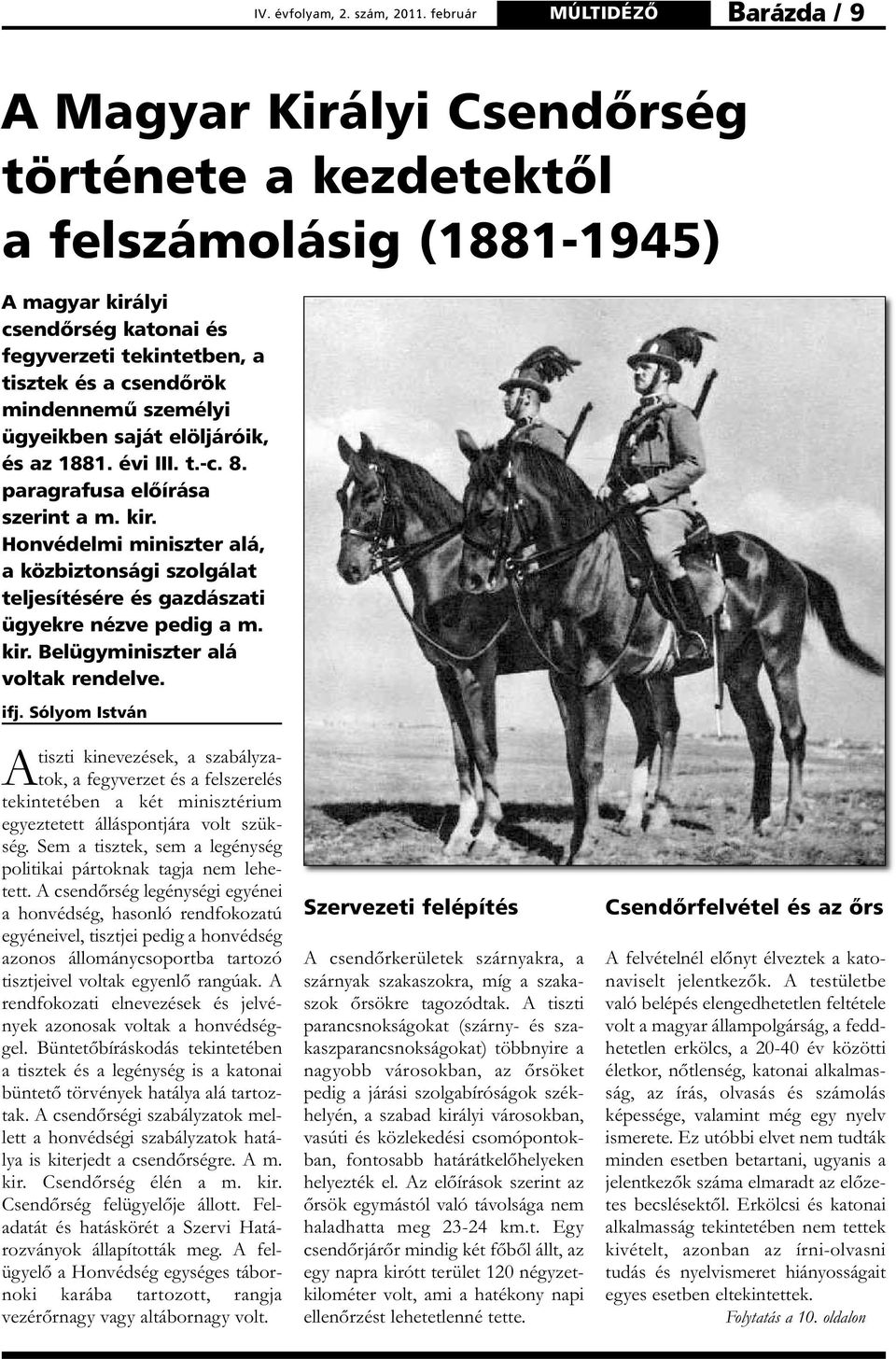 mindennemû személyi ügyeikben saját elöljáróik, és az 1881. évi III. t.-c. 8. paragrafusa elõírása szerint a m. kir.