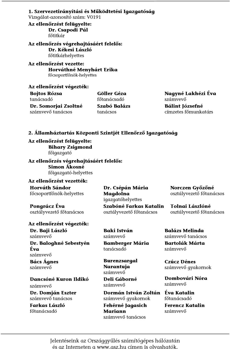 Somorjai Zsoltné számvevő tanácsos Göller Géza főtanácsadó Szabó Balázs tanácsos Nagyné Lakhézi Éva számvevő Bálint Józsefné címzetes főmunkatárs 2.