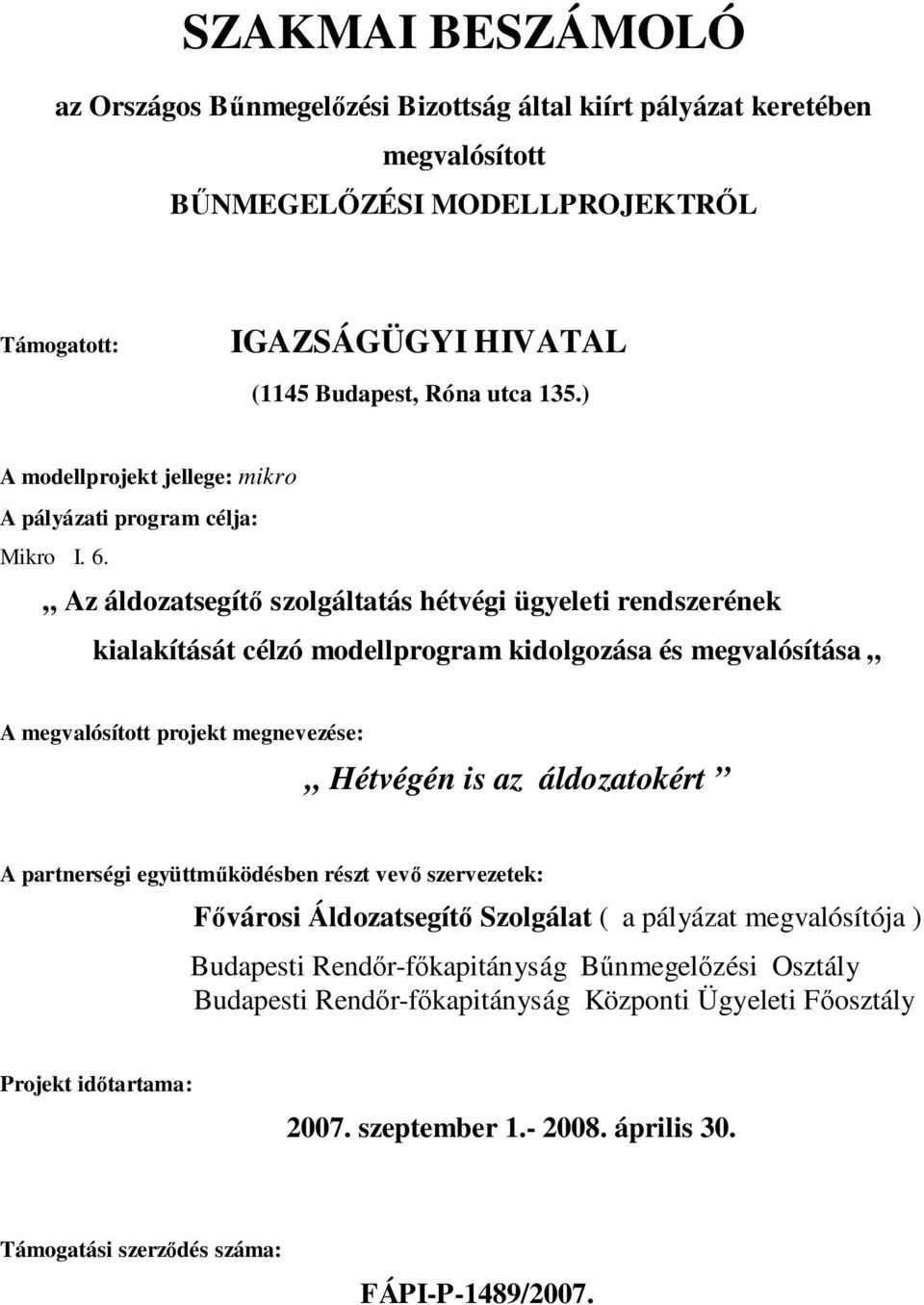 Az áldozatsegítő szolgáltatás hétvégi ügyeleti rendszerének kialakítását célzó modellprogram kidolgozása és megvalósítása A megvalósított projekt megnevezése: Hétvégén is az áldozatokért A