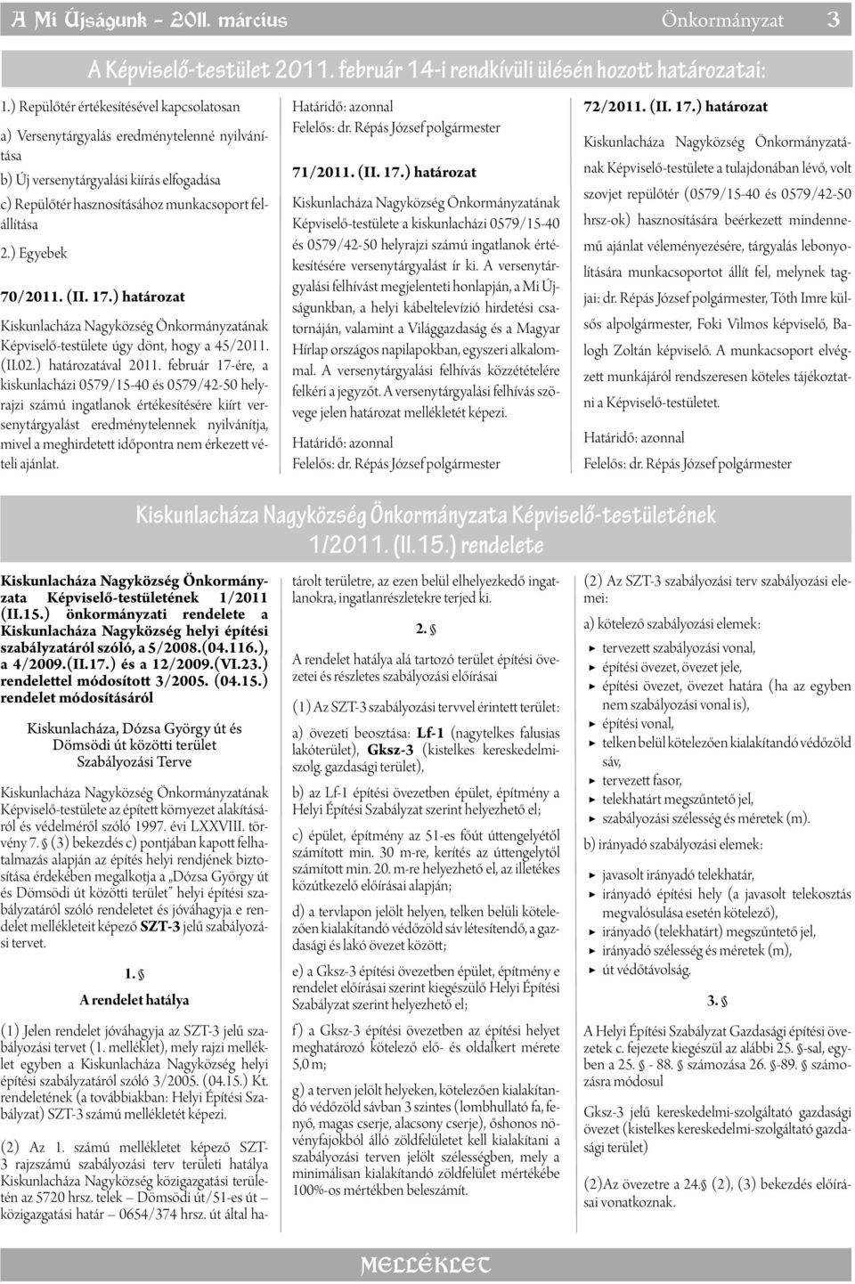 ) Egyebek 70/2011. (II. 17.) határozat Képviselő-testülete úgy dönt, hogy a 45/2011. (II.02.) határozatával 2011.