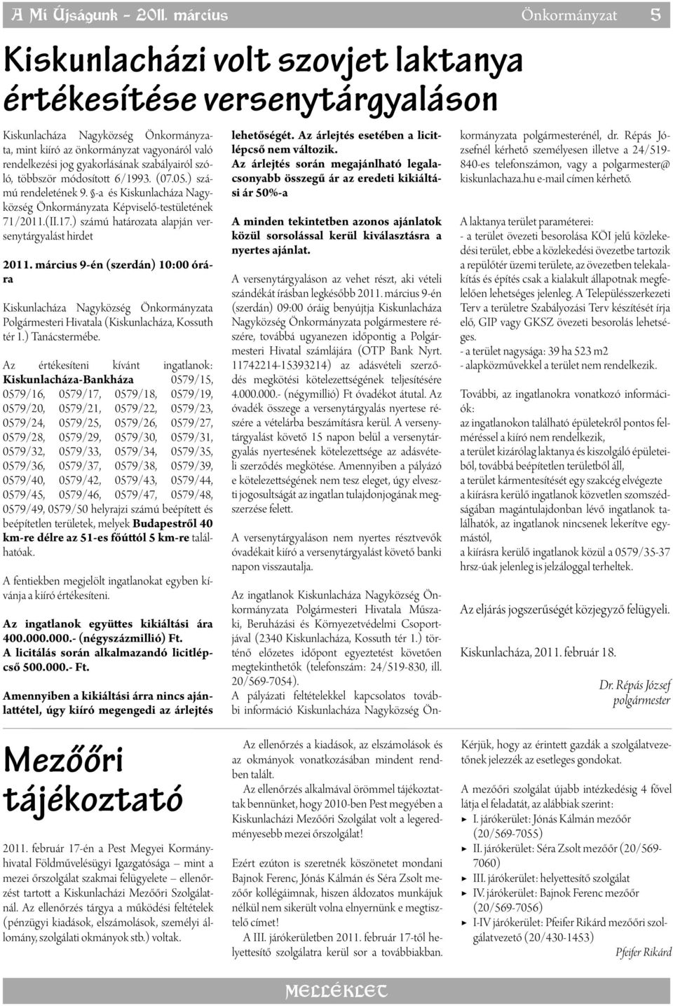 módosított 6/1993. (07.05.) számú rendeletének 9. -a és Kiskunlacháza Nagyközség Önkormányzata Képviselő-testületének 71/2011.(II.17.) számú határozata alapján versenytárgyalást hirdet 2011.