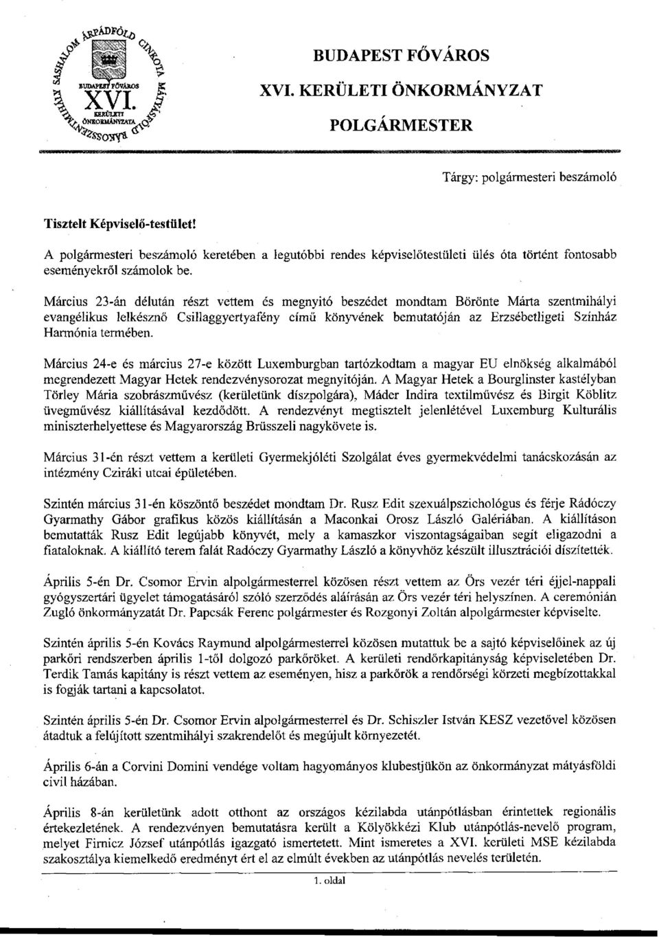 Március 23-án délután részt vettem és megnyitó beszédet mondtam Börönte Márta szentmihályi evangélikus lelkésznő Csillaggyertyafény című könyvének bemutatóján az Erzsébetligeti Színház Harmónia