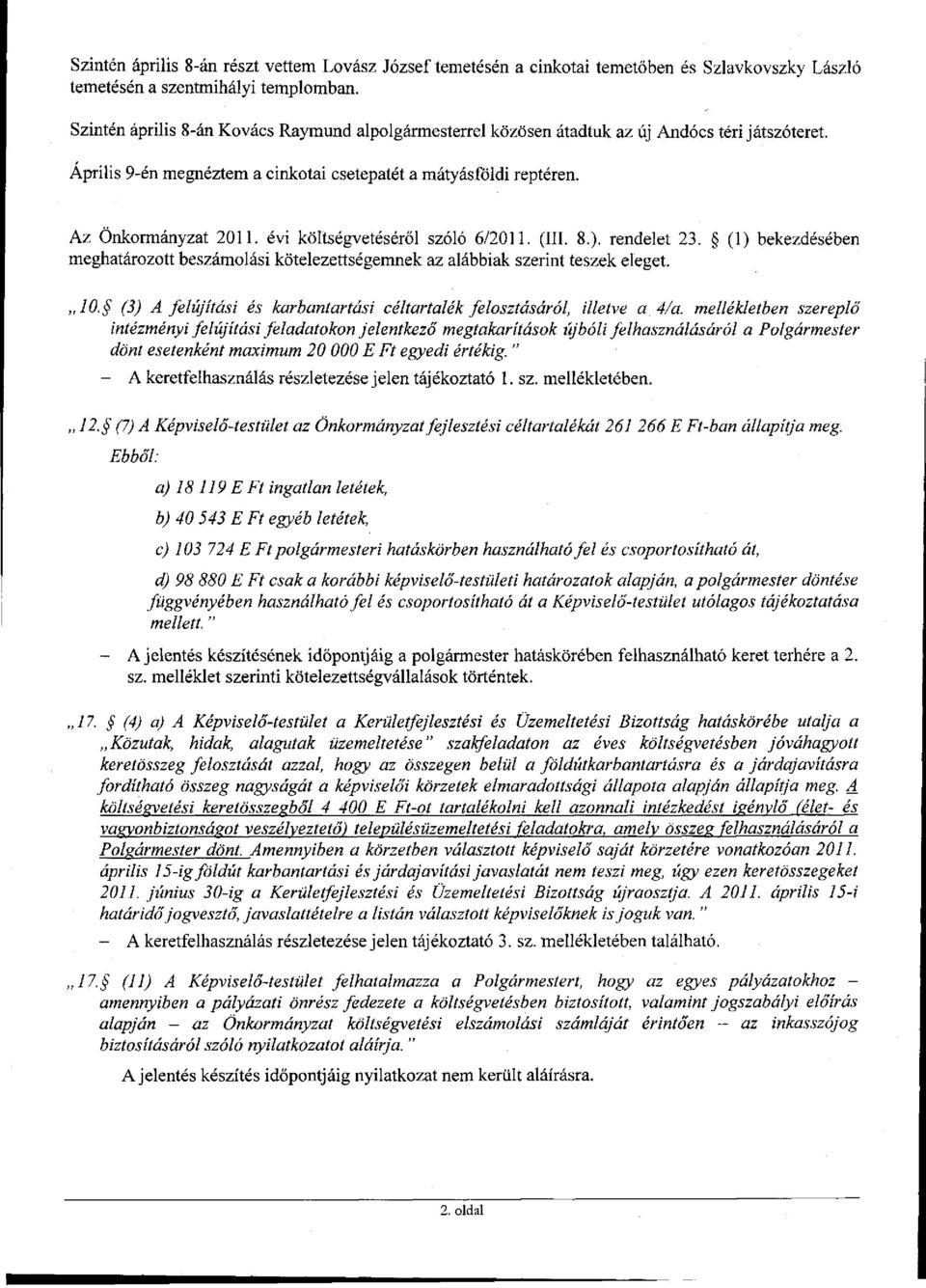 évi költségvetéséről szóló 6/2011. (III. 8.). rendelet 23. (1) bekezdésében meghatározott beszámolási kötelezettségemnek az alábbiak szerint teszek eleget.,,10.