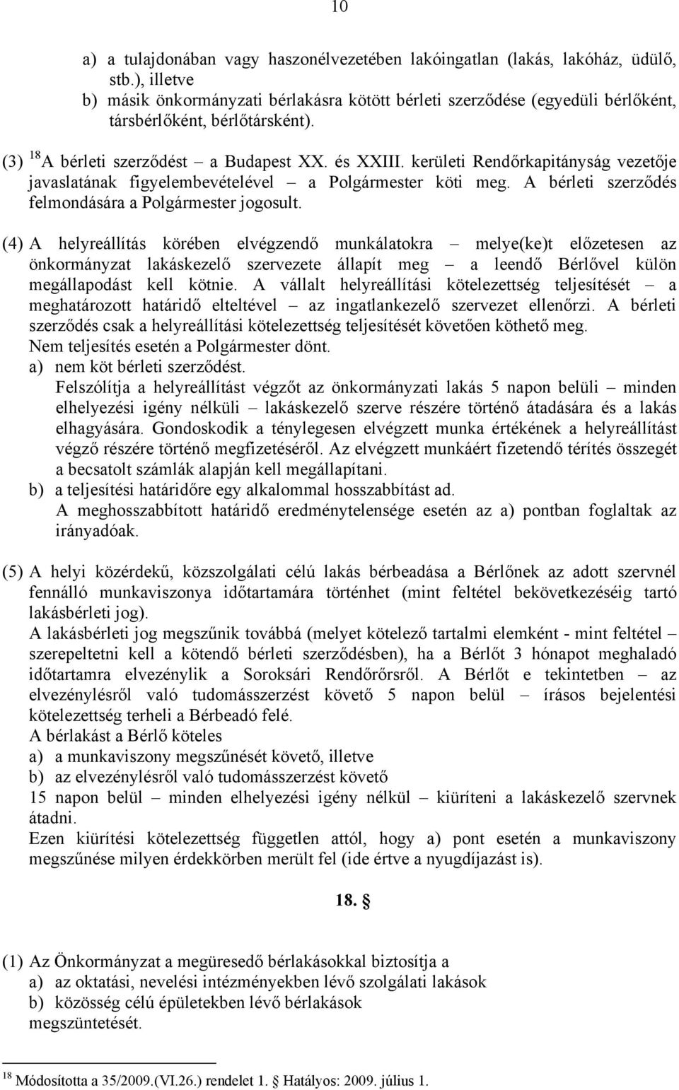 kerületi Rendőrkapitányság vezetője javaslatának figyelembevételével a Polgármester köti meg. A bérleti szerződés felmondására a Polgármester jogosult.