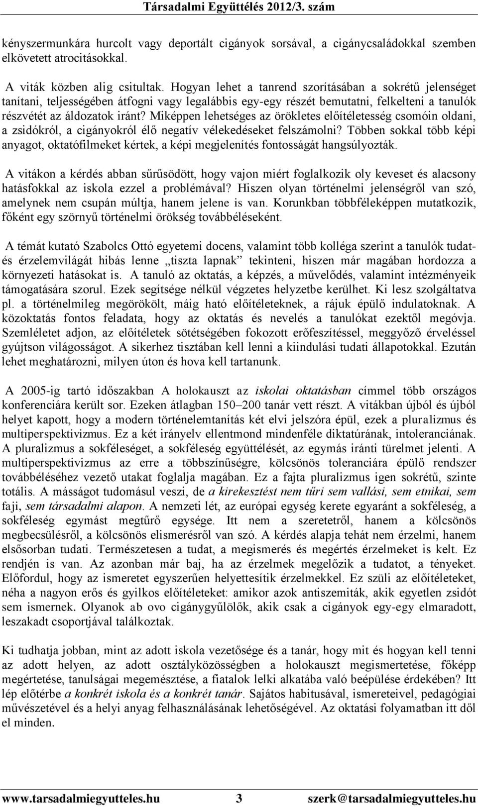 Miképpen lehetséges az örökletes előítéletesség csomóin oldani, a zsidókról, a cigányokról élő negatív vélekedéseket felszámolni?