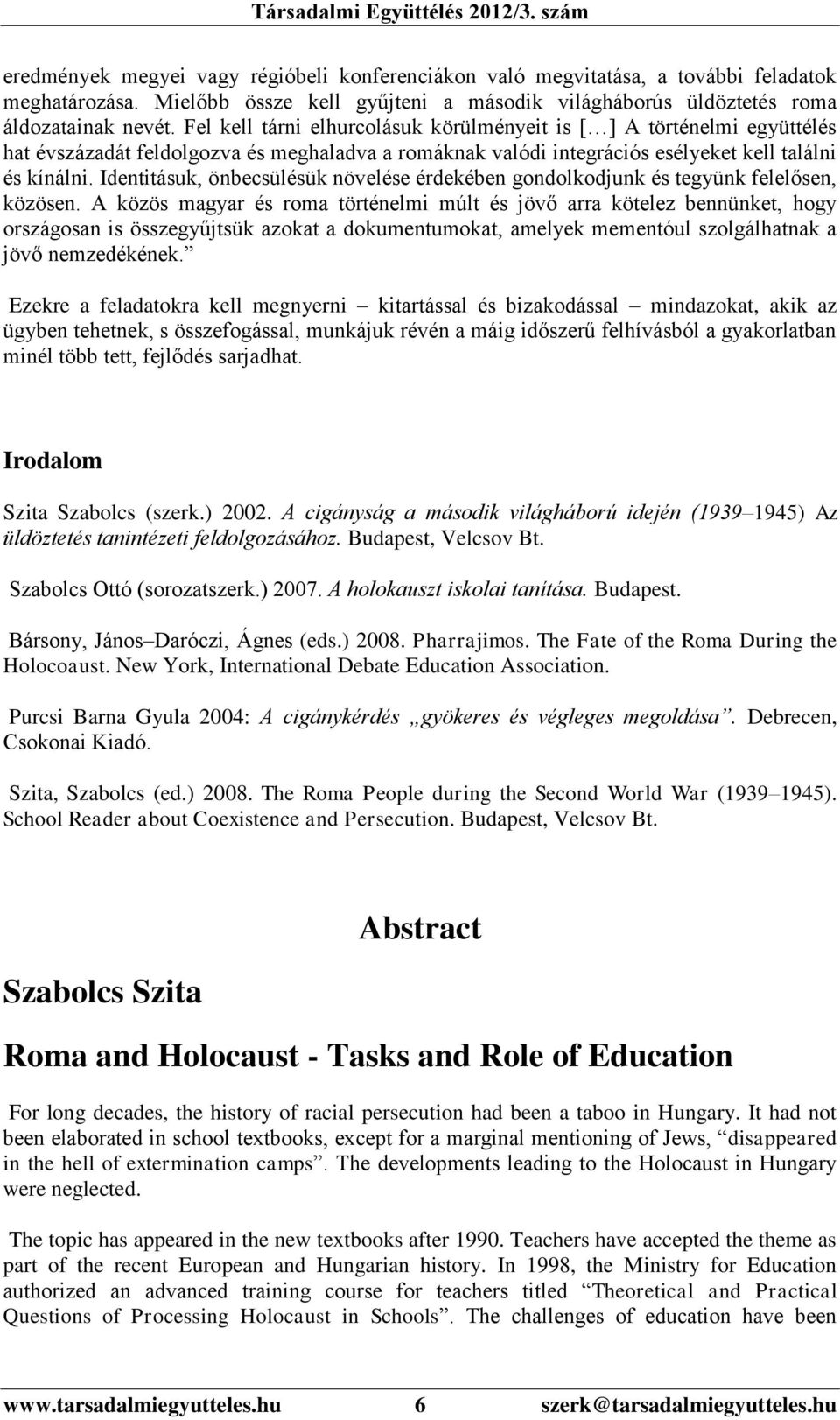 Identitásuk, önbecsülésük növelése érdekében gondolkodjunk és tegyünk felelősen, közösen.