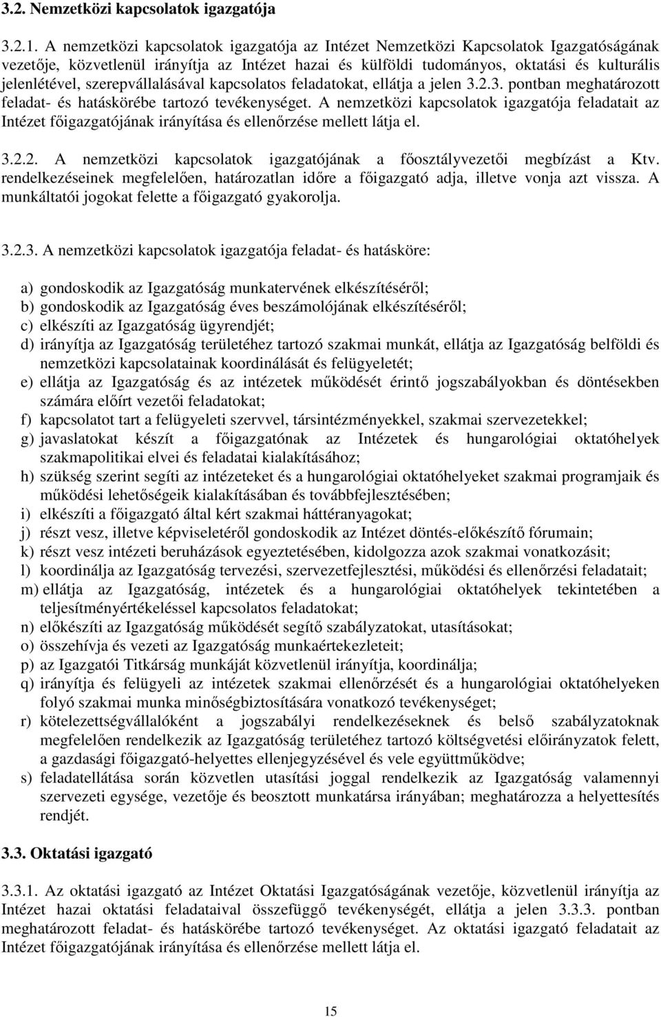 szerepvállalásával kapcsolatos feladatokat, ellátja a jelen 3.2.3. pontban meghatározott feladat- és hatáskörébe tartozó tevékenységet.