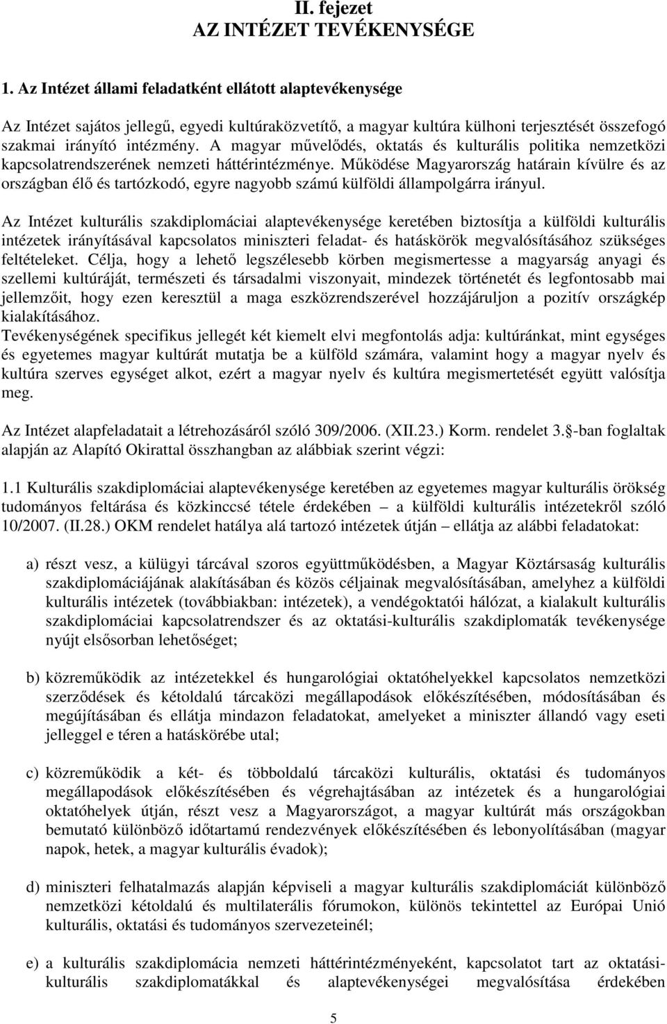 A magyar mővelıdés, oktatás és kulturális politika nemzetközi kapcsolatrendszerének nemzeti háttérintézménye.