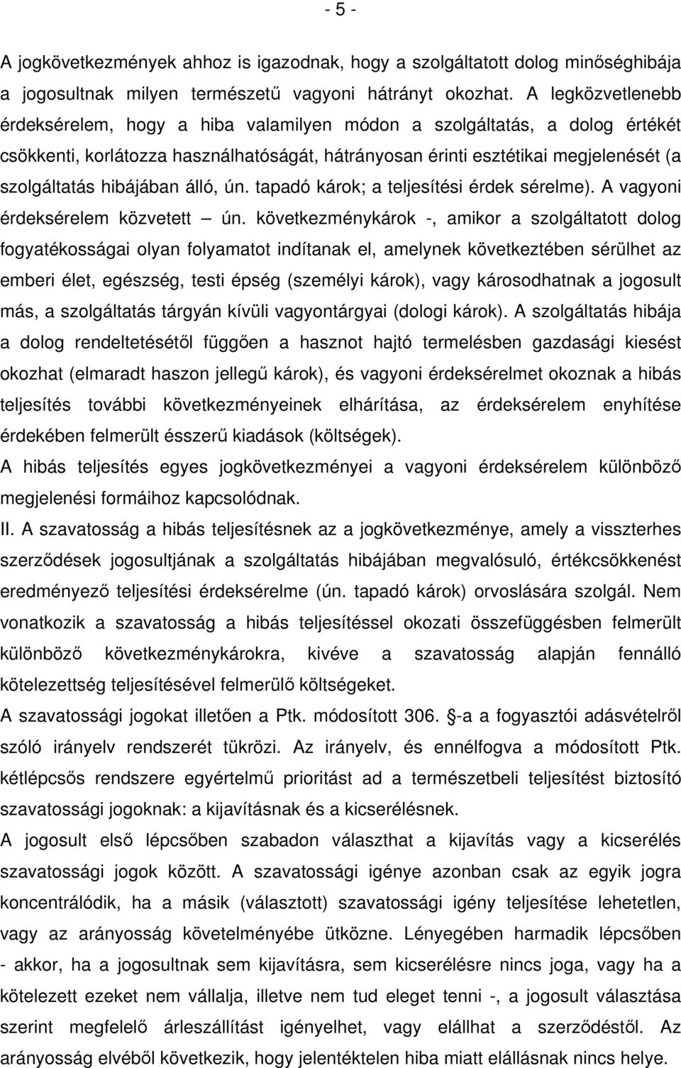 hibájában álló, ún. tapadó károk; a teljesítési érdek sérelme). A vagyoni érdeksérelem közvetett ún.