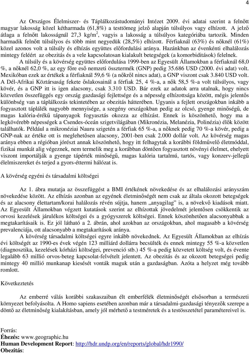 Férfiaknál (63%) és nőknél (61%) közel azonos volt a túlsúly és elhízás együttes előfordulási aránya.