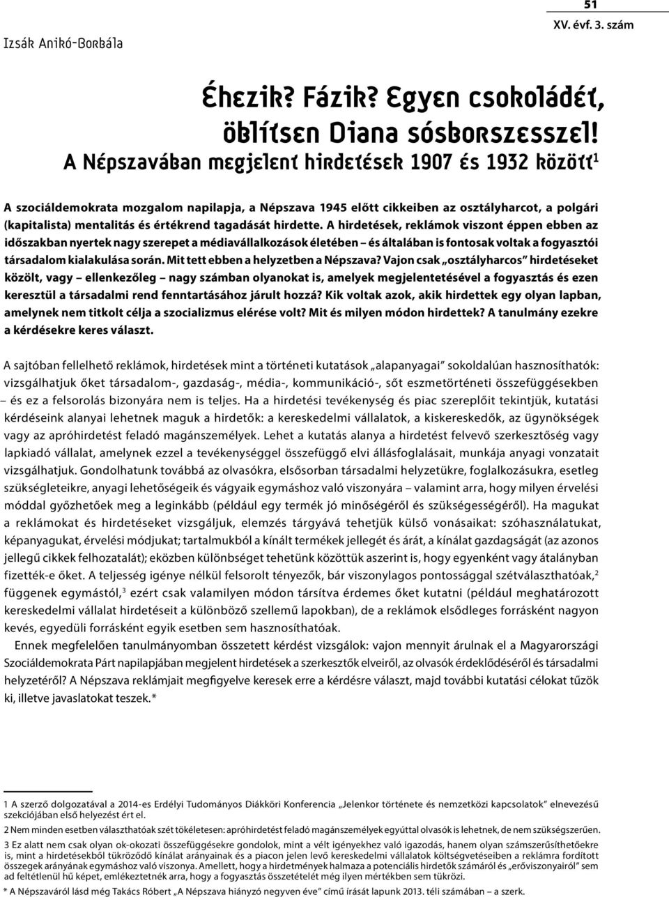 szám  A Népszavában megjelent hirdetések 1907 és 1932 között 1 A szociáldemokrata mozgalom napilapja, a Népszava 1945 előtt cikkeiben az osztályharcot, a polgári (kapitalista) mentalitás és értékrend