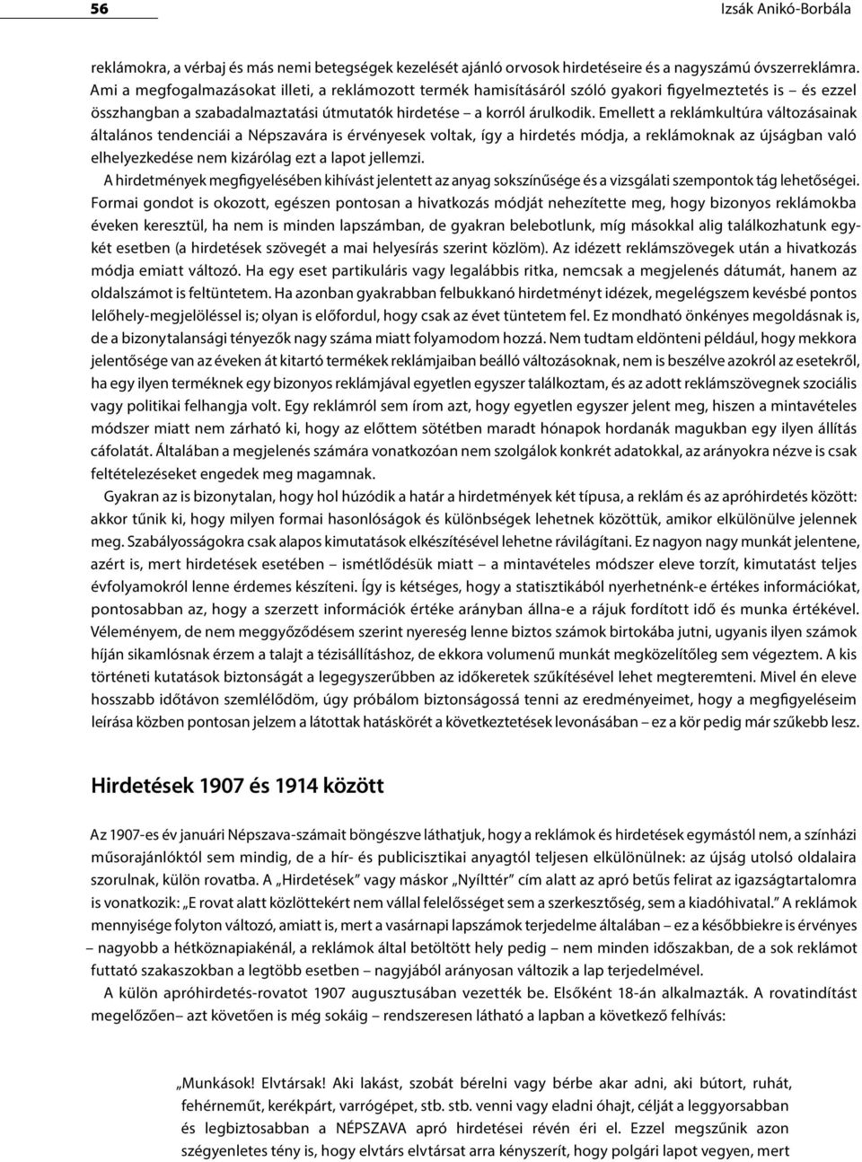 Emellett a reklámkultúra változásainak általános tendenciái a Népszavára is érvényesek voltak, így a hirdetés módja, a reklámoknak az újságban való elhelyezkedése nem kizárólag ezt a lapot jellemzi.