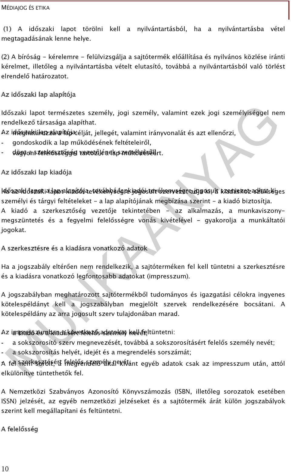 elrendelő határozatot. Az időszaki lap alapítója Időszaki lapot természetes személy, jogi személy, valamint ezek jogi személyiséggel nem rendelkező társasága alapíthat.