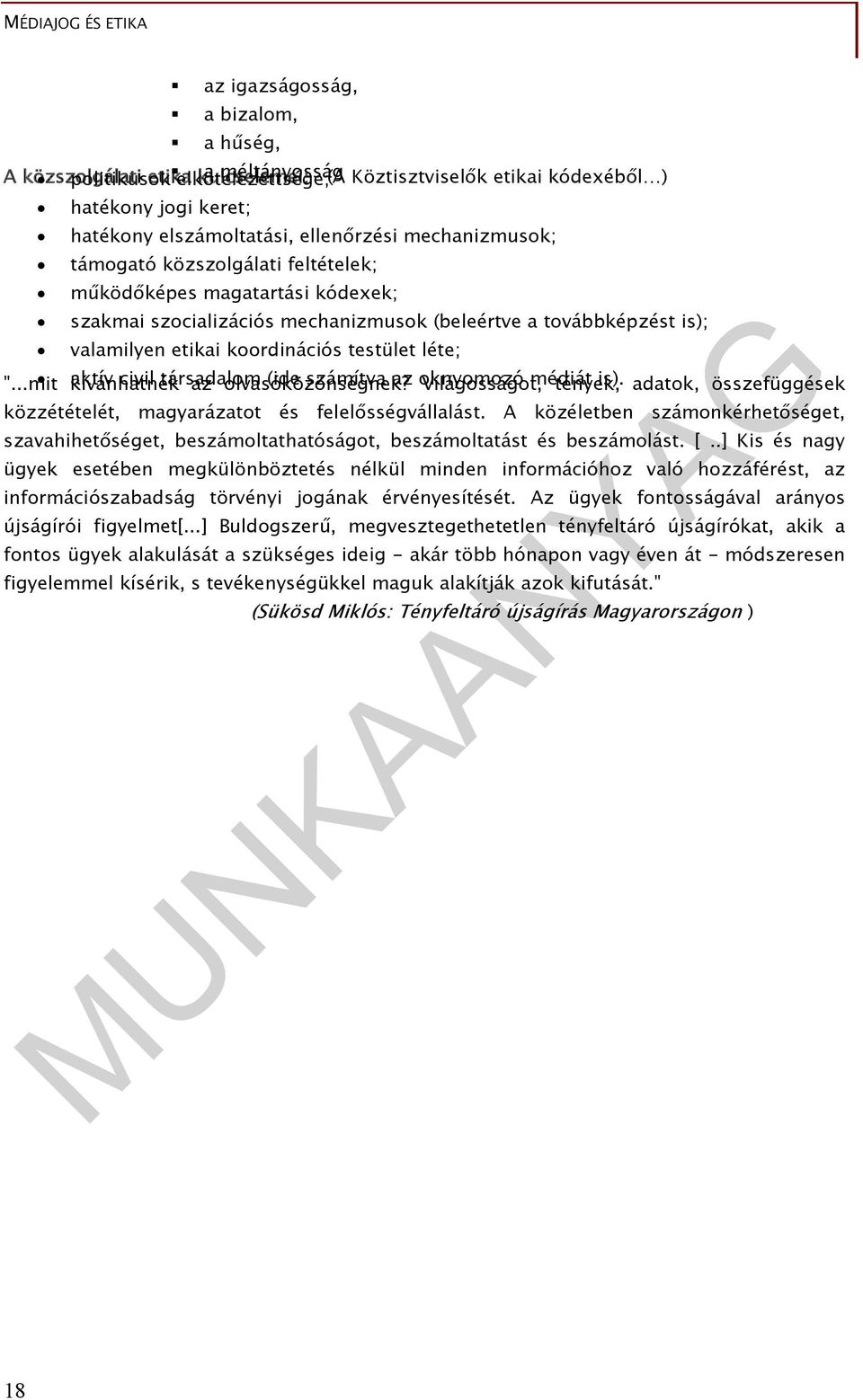 koordinációs testület léte; "...mit kívánhatnék aktív civil társadalom az olvasóközönségnek? (ide számítva az oknyomozó Világosságot, médiát tények, is).