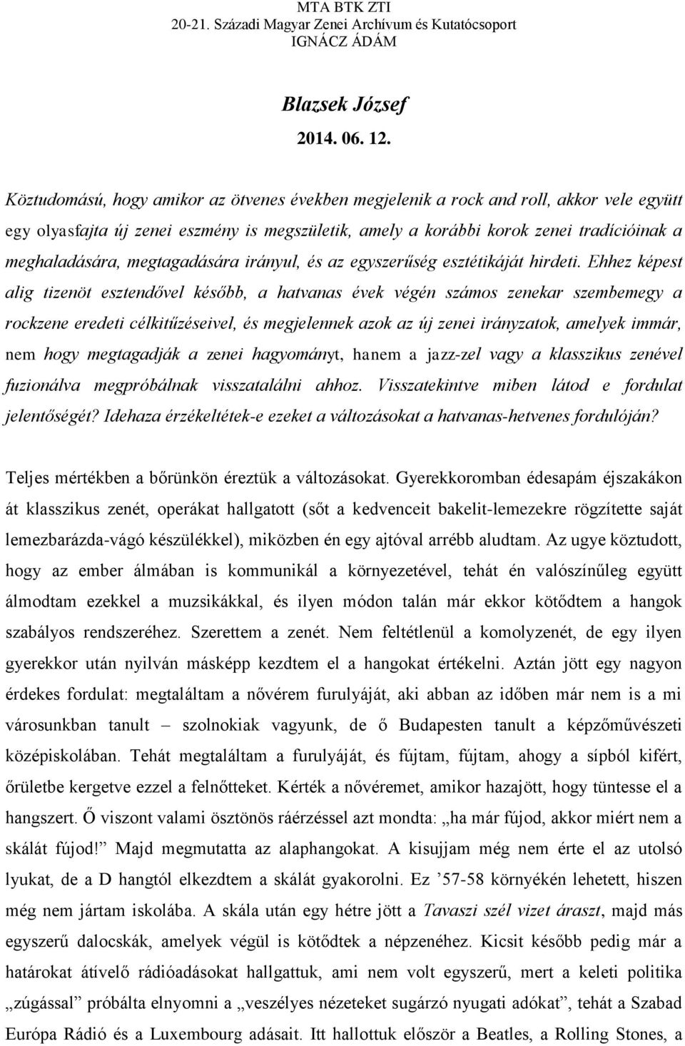 megtagadására irányul, és az egyszerűség esztétikáját hirdeti.