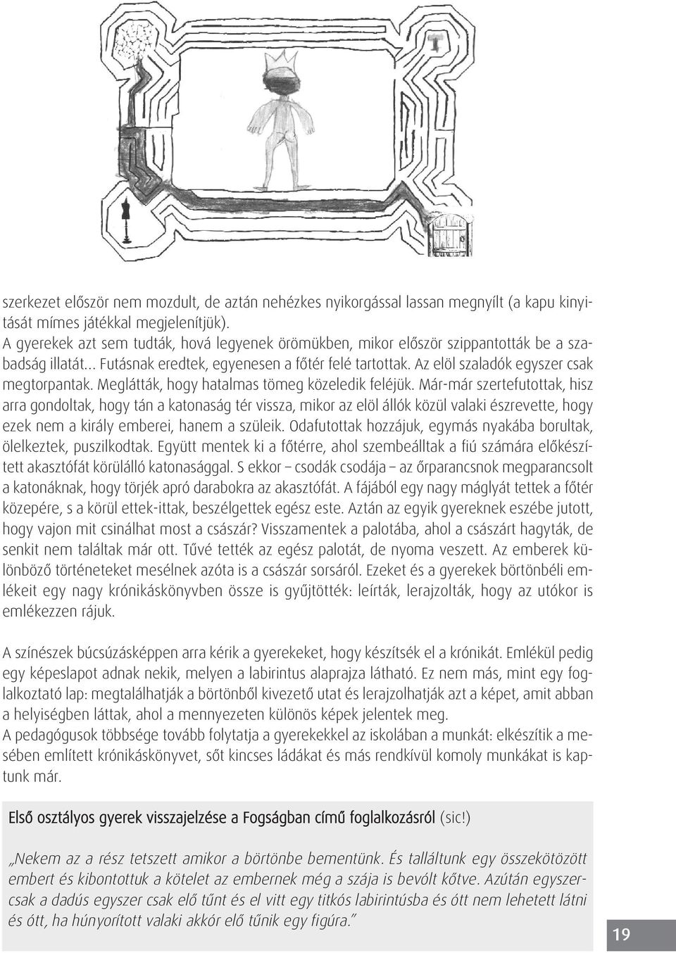 Meglátták, hogy hatalmas tömeg közeledik feléjük.