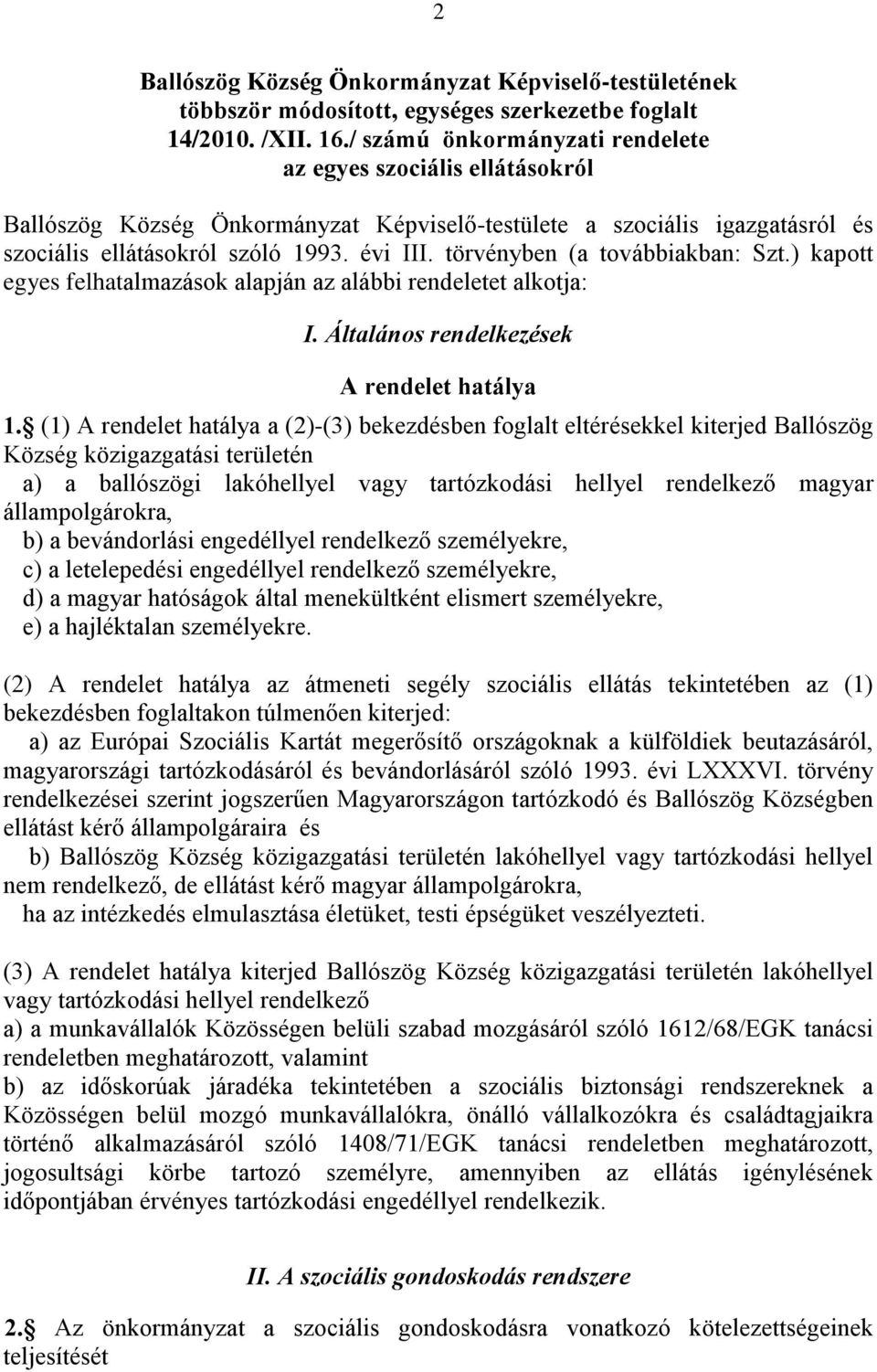 törvényben (a továbbiakban: Szt.) kapott egyes felhatalmazások alapján az alábbi rendeletet alkotja: I. Általános rendelkezések A rendelet hatálya 1.