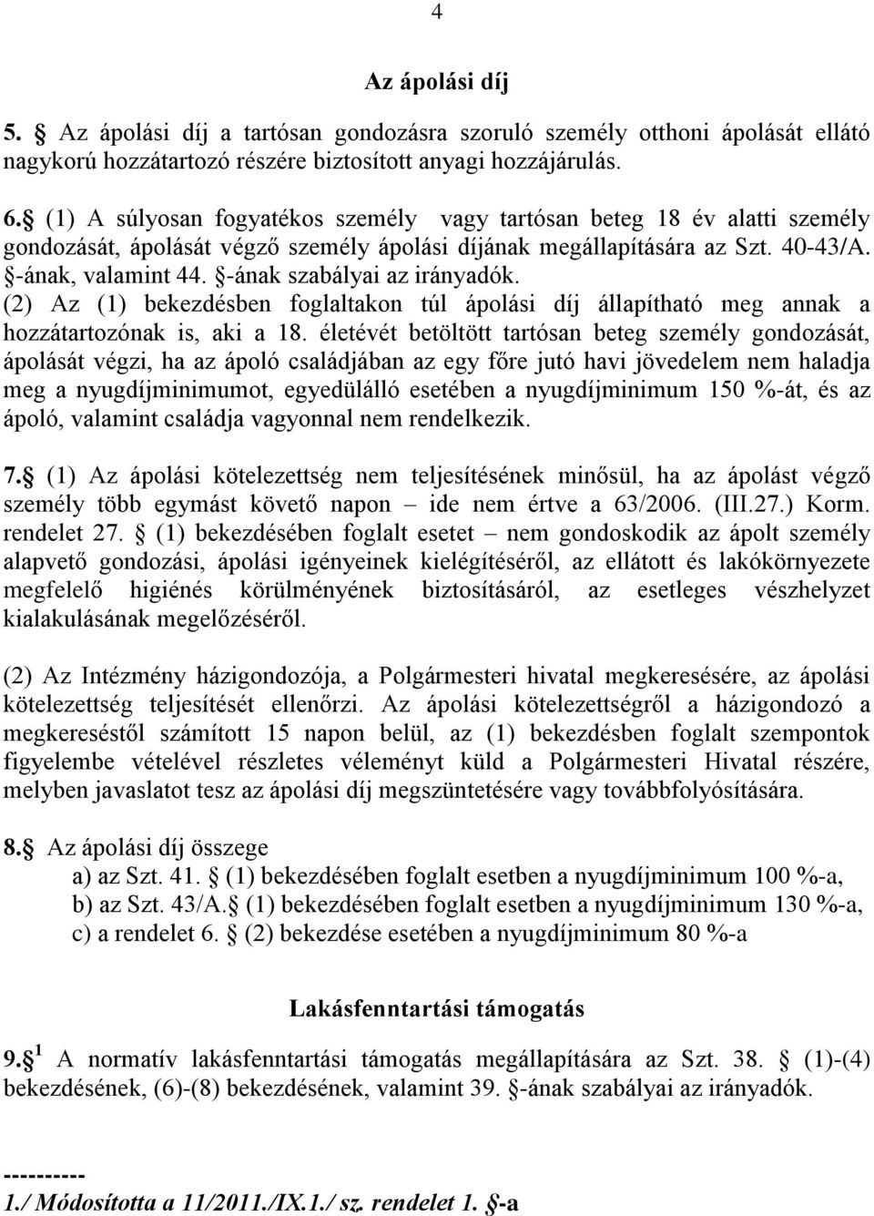 -ának szabályai az irányadók. (2) Az (1) bekezdésben foglaltakon túl ápolási díj állapítható meg annak a hozzátartozónak is, aki a 18.