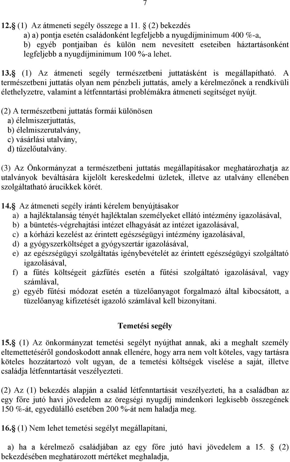 (1) Az átmeneti segély természetbeni juttatásként is megállapítható.