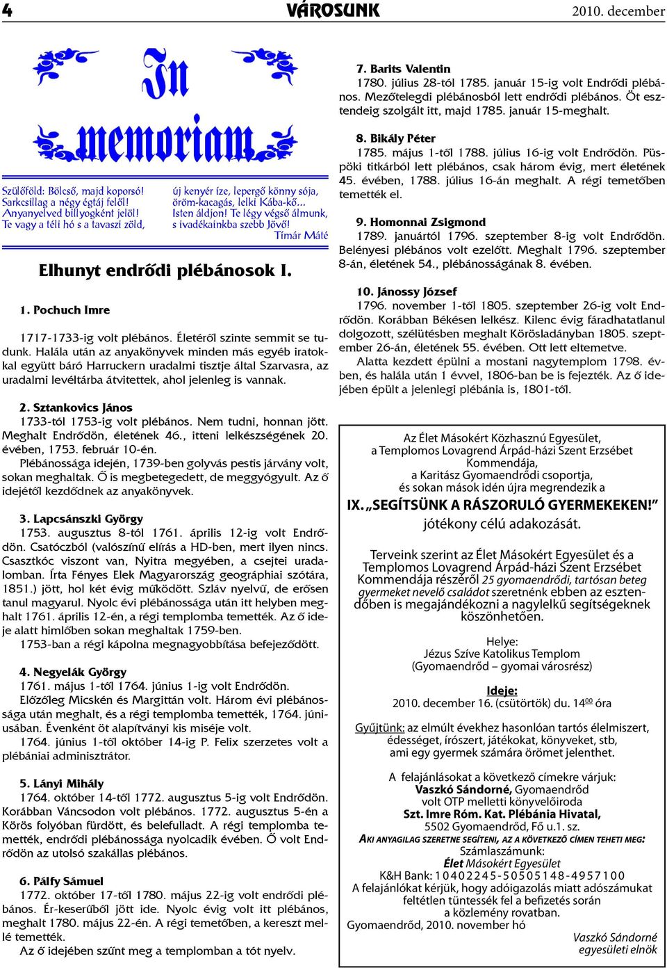 .. Isten áldjon! Te légy végső álmunk, s ivadékainkba szebb Jövő! Tímár Máté Elhunyt endrődi plébánosok I. 1. Pochuch Imre 1717-1733-ig volt plébános. Életéről szinte semmit se tudunk.