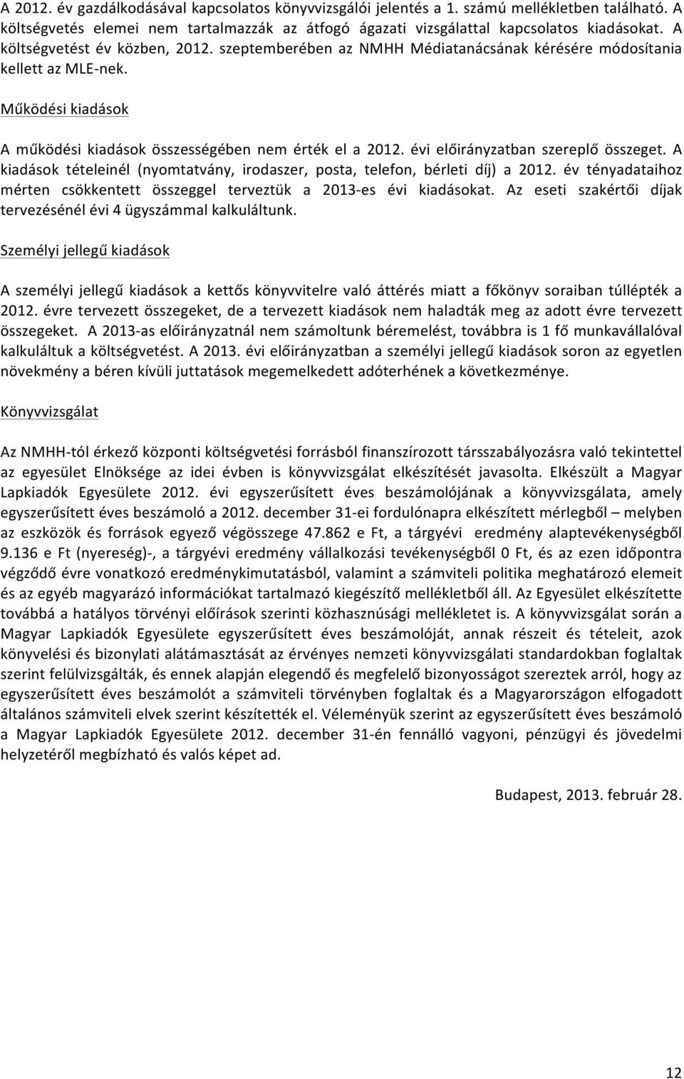 évi előirányzatban szereplő összeget. A kiadások tételeinél (nyomtatvány, irodaszer, posta, telefon, bérleti díj) a 2012.