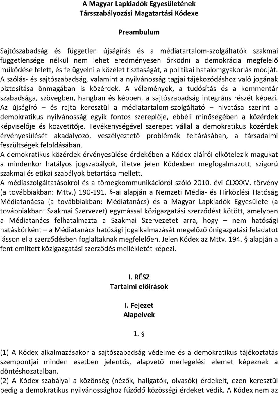 A szólás- és sajtószabadság, valamint a nyilvánosság tagjai tájékozódáshoz való jogának biztosítása önmagában is közérdek.