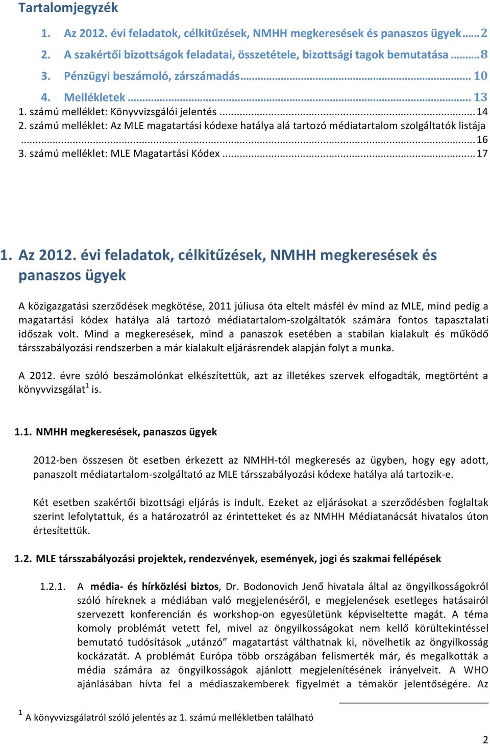 számú melléklet: Az MLE magatartási kódexe hatálya alá tartozó médiatartalom szolgáltatók listája... 16 3. számú melléklet: MLE Magatartási Kódex... 17 1. Az 2012.