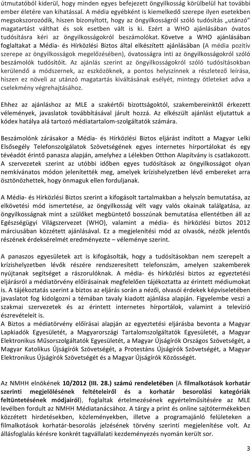 Ezért a WHO ajánlásában óvatos tudósításra kéri az öngyilkosságokról beszámolókat.