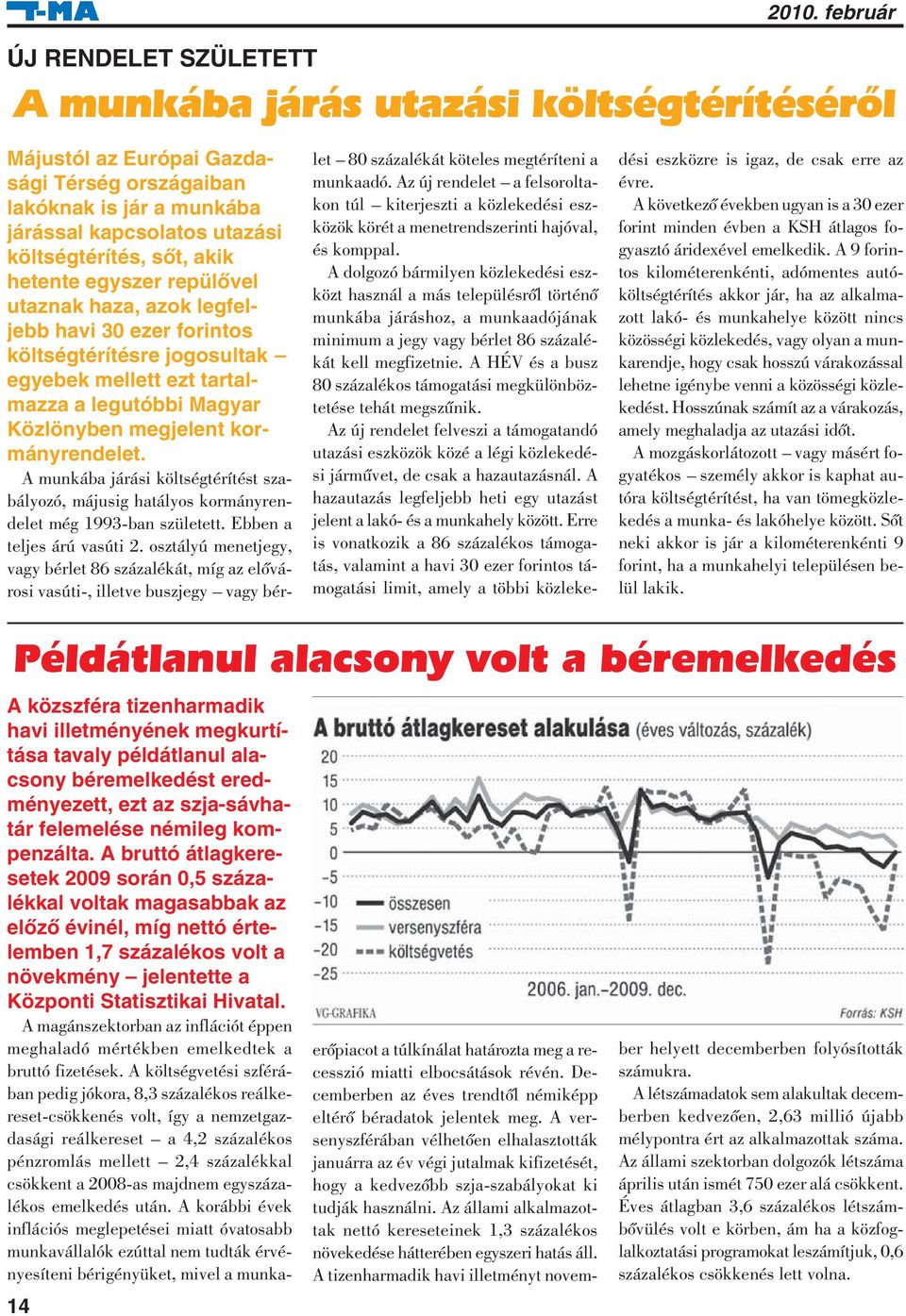 A munkába járási költségtérítést szabályozó, májusig hatályos kormányrendelet még 1993-ban született. Ebben a teljes árú vasúti 2.