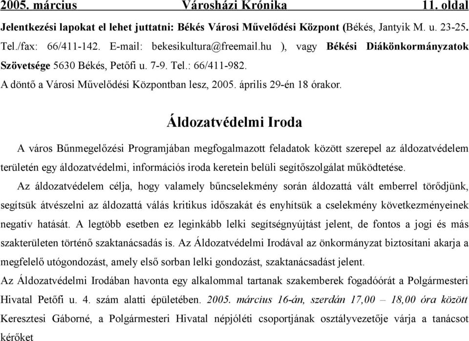 Áldozatvédelmi Iroda A város Bűnmegelőzési Programjában megfogalmazott feladatok között szerepel az áldozatvédelem területén egy áldozatvédelmi, információs iroda keretein belüli segítőszolgálat