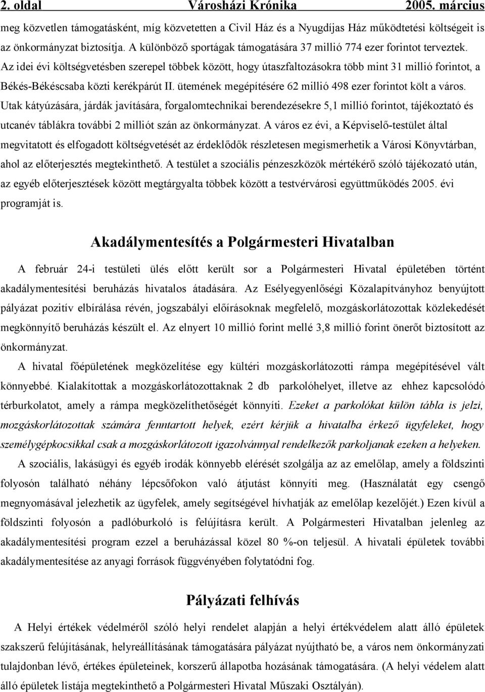 Az idei évi költségvetésben szerepel többek között, hogy útaszfaltozásokra több mint 31 millió forintot, a Békés-Békéscsaba közti kerékpárút II.