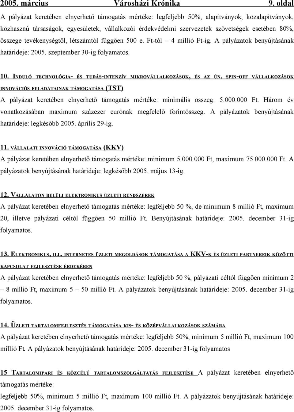 80%, összege tevékenységtől, létszámtól függően 500 e. Ft-tól 4 millió Ft-ig. A pályázatok benyújtásának határideje: 2005. szeptember 30-ig folyamatos. 10.