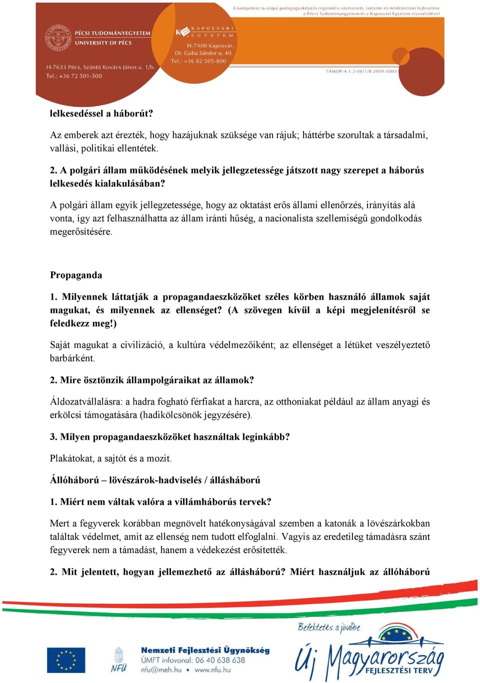 A polgári állam egyik jellegzetessége, hogy az oktatást erős állami ellenőrzés, irányítás alá vonta, így azt felhasználhatta az állam iránti hűség, a nacionalista szellemiségű gondolkodás