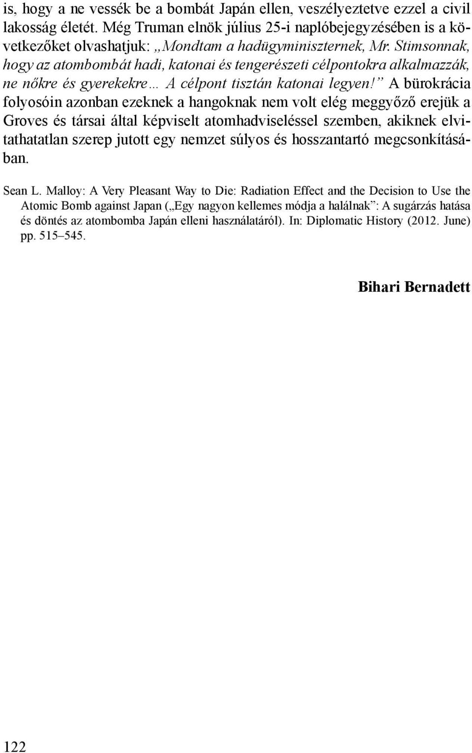 Stimsonnak, hogy az atombombát hadi, katonai és tengerészeti célpontokra alkalmazzák, ne nőkre és gyerekekre A célpont tisztán katonai legyen!