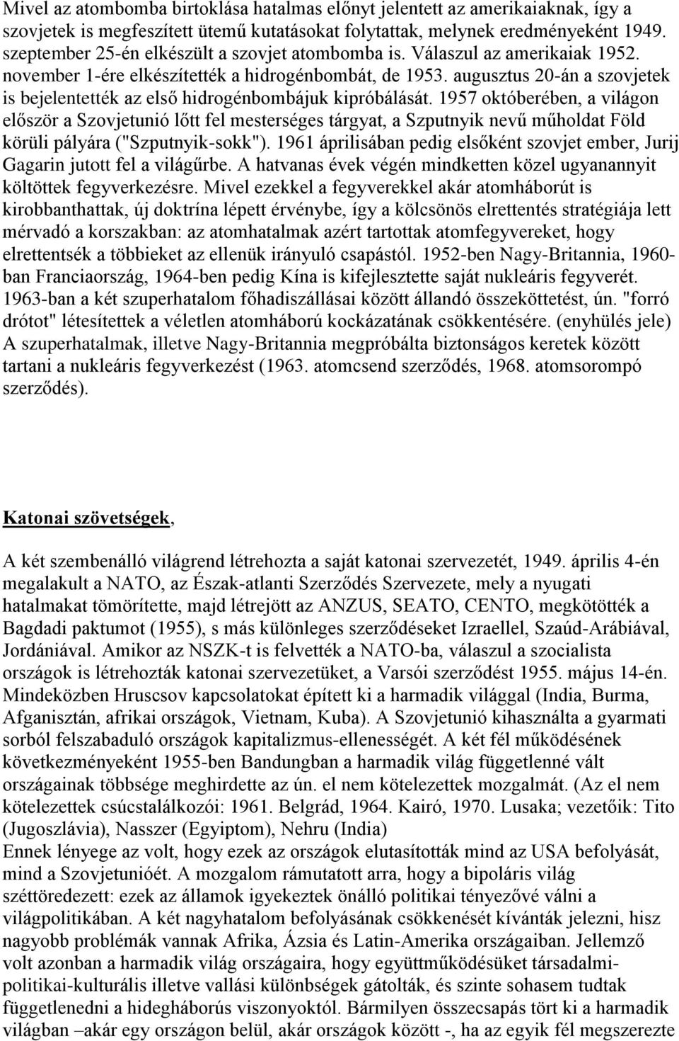 augusztus 20-án a szovjetek is bejelentették az első hidrogénbombájuk kipróbálását.