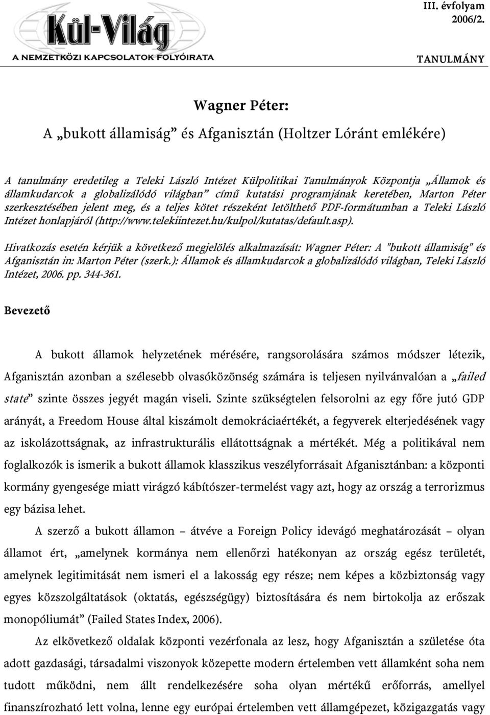 Marton Péter szerkesztésében jelent meg, és a teljes kötet részeként letölthető PDF-formátumban a Teleki László Intézet honlapjáról (http://www.telekiintezet.hu/kulpol/kutatas/default.asp).