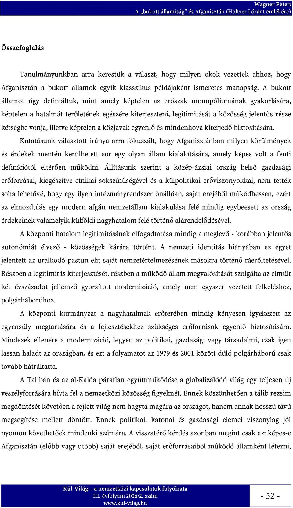 vonja, illetve képtelen a közjavak egyenlő és mindenhova kiterjedő biztosítására.