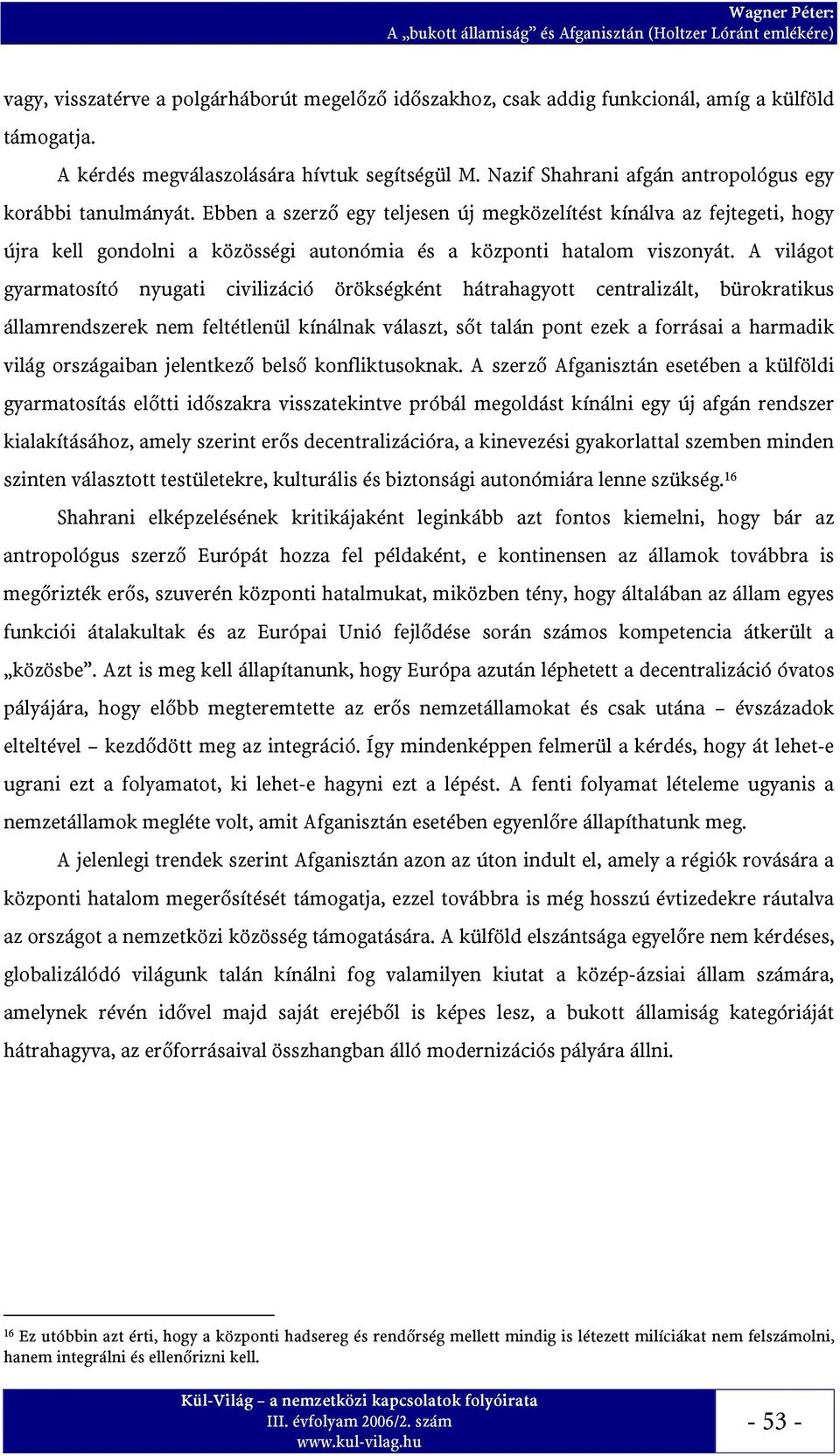 Ebben a szerző egy teljesen új megközelítést kínálva az fejtegeti, hogy újra kell gondolni a közösségi autonómia és a központi hatalom viszonyát.