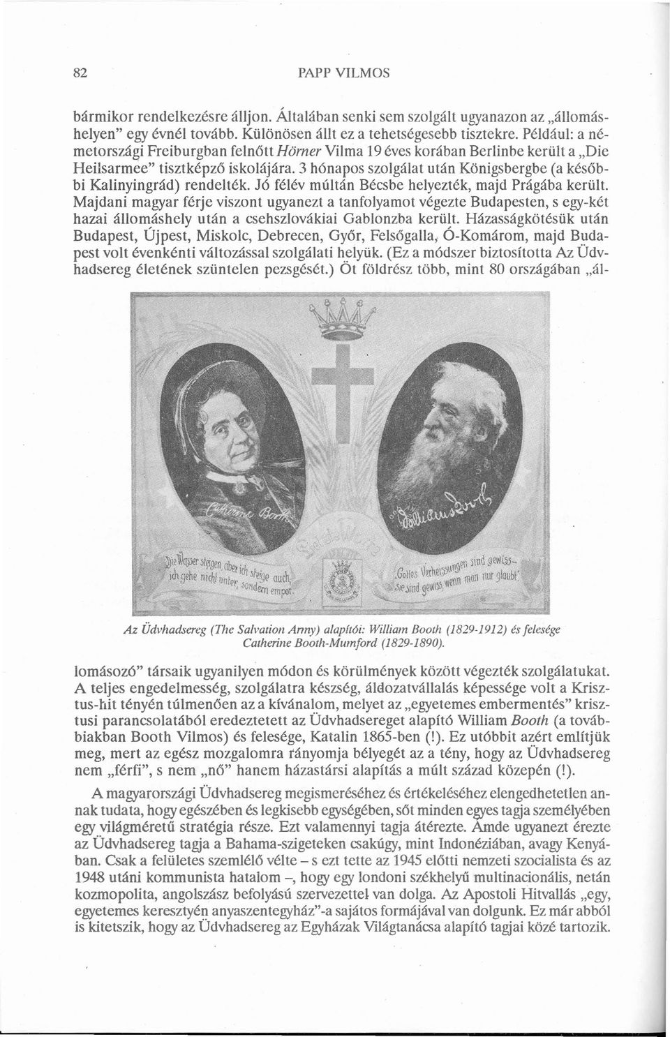 3 hónapos szolgálat után Königsbergbe (a későbbi Kalinyingrád) rendelték. Jó félév múltán Bécsbe helyezték, majd Prágába került.