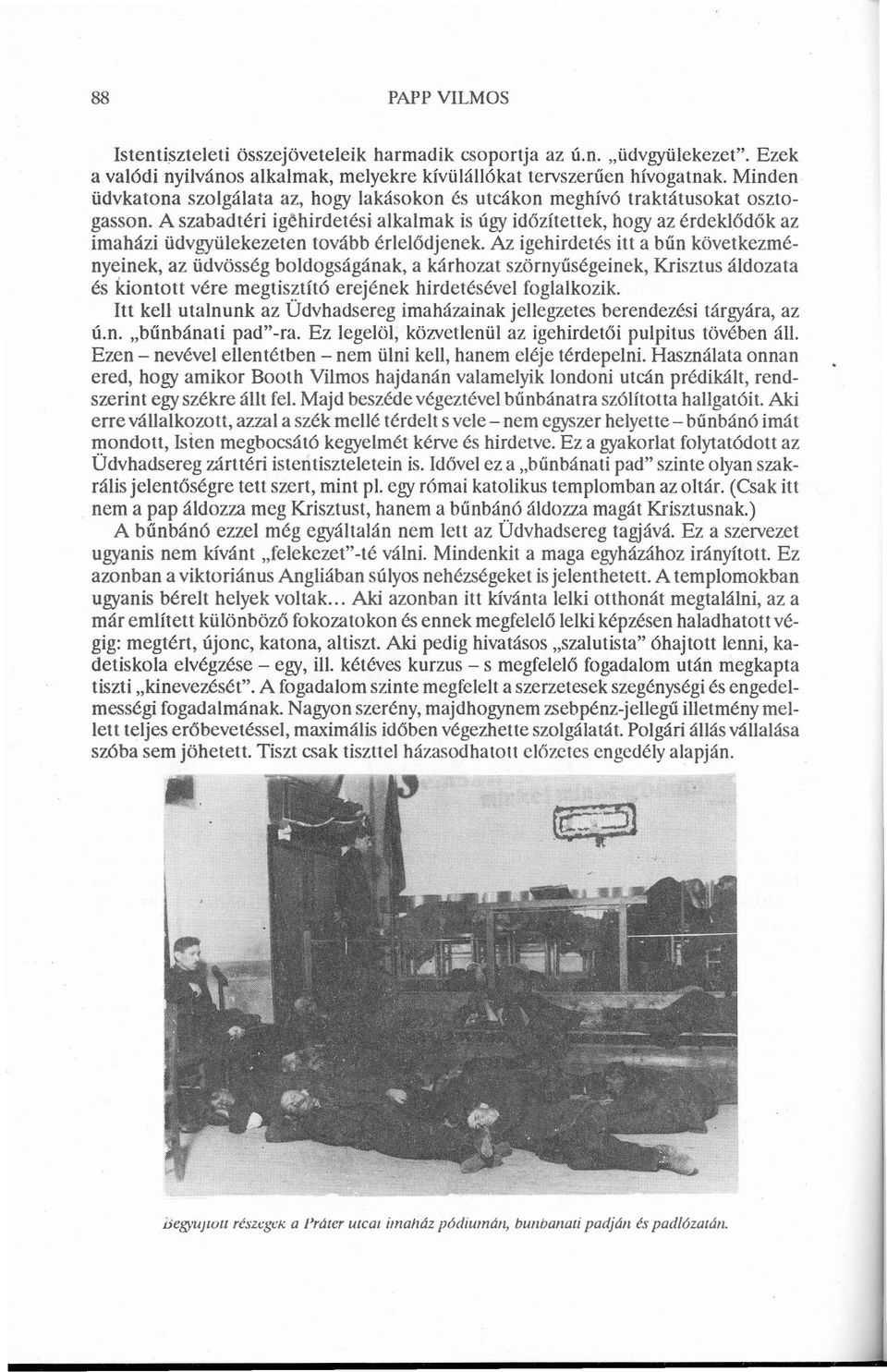 A szabadtéri igéhirdetési alkalmak is úgy időzítettek, hogy az érdeklődők az imaházi üdvgyülekezeten tovább érlelődjenek.