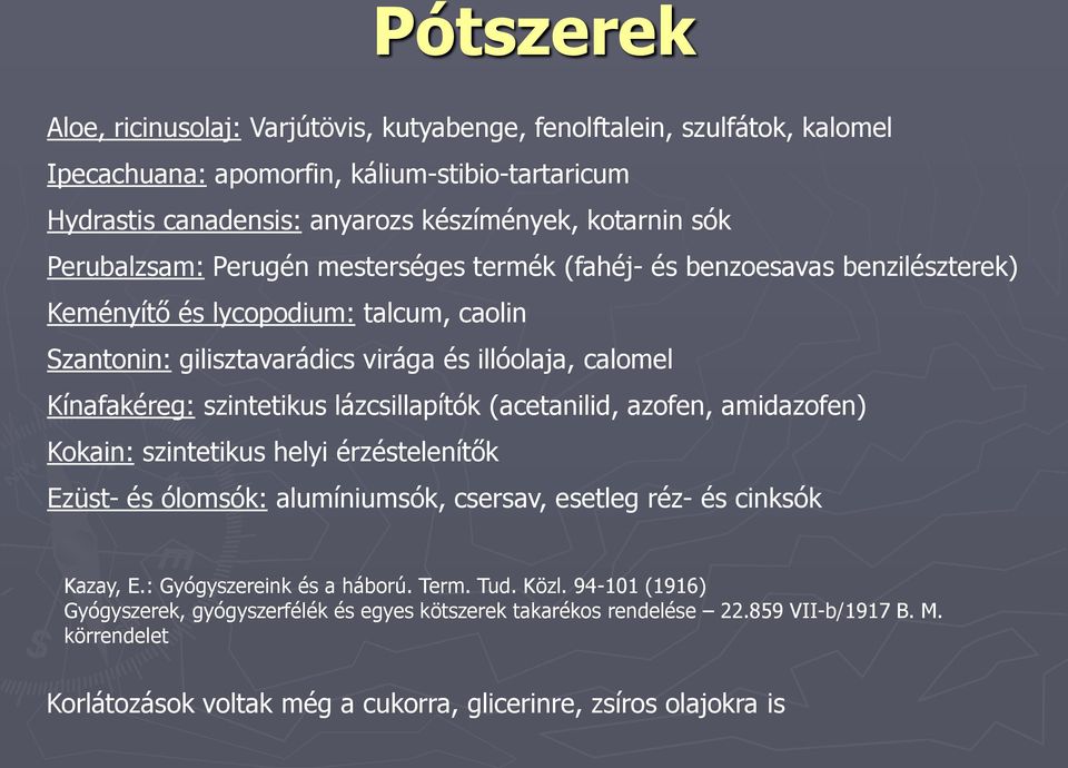 szintetikus lázcsillapítók (acetanilid, azofen, amidazofen) Kokain: szintetikus helyi érzéstelenítők Ezüst- és ólomsók: alumíniumsók, csersav, esetleg réz- és cinksók Kazay, E.